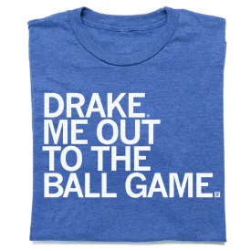 Drake Me Out To The Ball Game